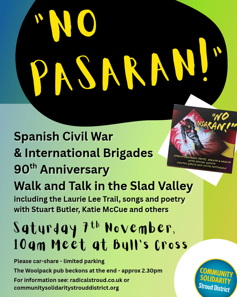 "No Pasaran!" Join Stuart Butler, Katie McCue and others for an anti-fascist Walk and Talk in the Slad Valley, including the Laurie Lee Trail. Free to attend.

November 7th, 10am – Meet at Bull’s Cross 